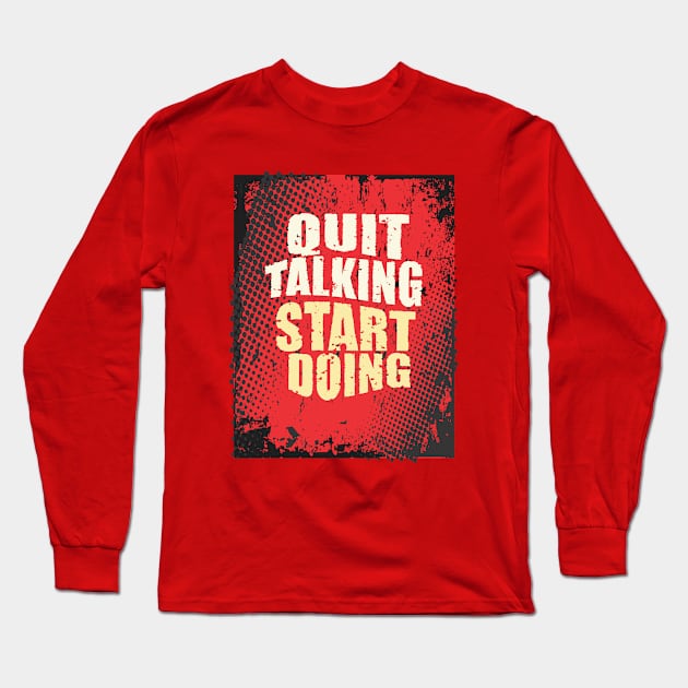 Quit Talking, Start Doing Long Sleeve T-Shirt by CreativeIkbar Prints